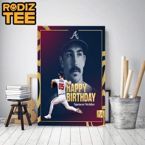 Happy Spencer Strider Birthday Of Atlanta Braves MLB Classic Decoration Poster Canvas