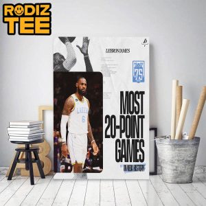 LeBron James Of Los Angeles Lakers Most 20 Point Games In NBA History Classic Decoration Poster Canvas