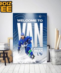 Welcome To Van Ethan Bear To Vancouver Canucks NHL Classic Decoration Poster Canvas