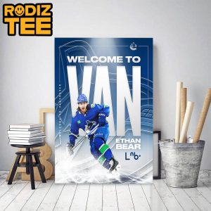 Welcome To Van Ethan Bear To Vancouver Canucks NHL Classic Decoration Poster Canvas