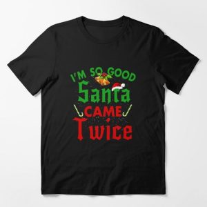 I’m So Good Santa Came Twice Essential T-Shirt