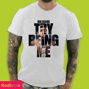 Alexander The Big Scarr Woods Rapper Try Being Me Big Scarr Fan Gifts T-Shirt