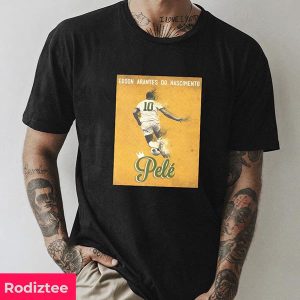 Edson Arantes Do Nascimento – RIP The King – The Legend Pele Fan Gifts T-Shirt